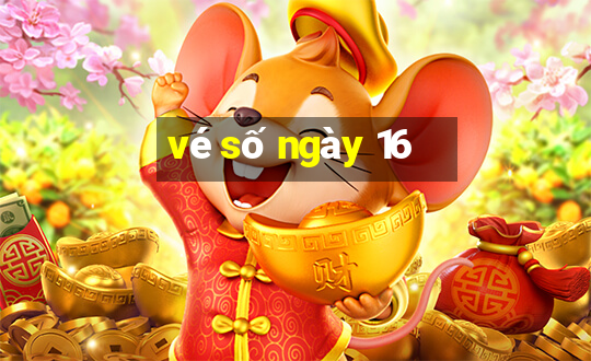 vé số ngày 16