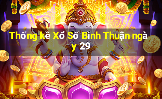 Thống kê Xổ Số Bình Thuận ngày 29