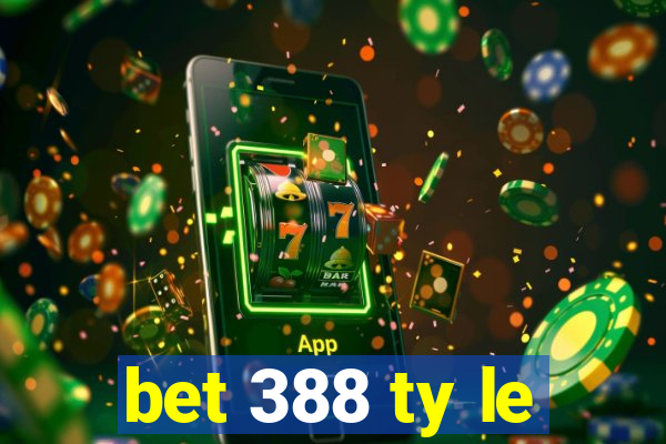 bet 388 ty le