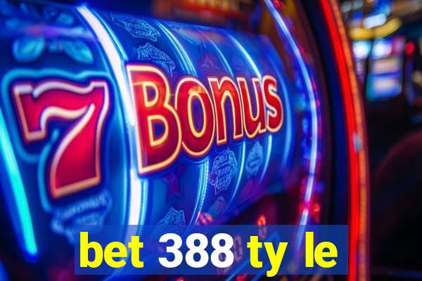 bet 388 ty le