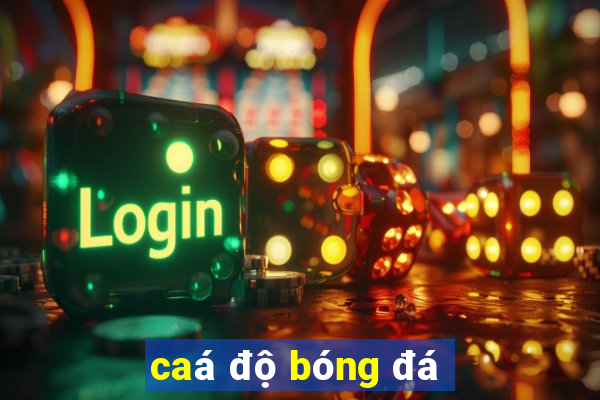 caá độ bóng đá