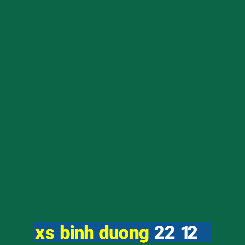 xs binh duong 22 12