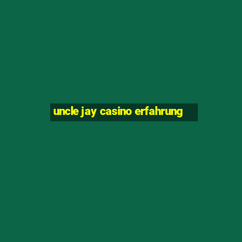 uncle jay casino erfahrung