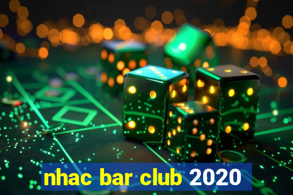 nhac bar club 2020