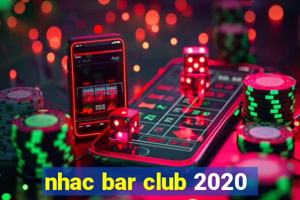 nhac bar club 2020