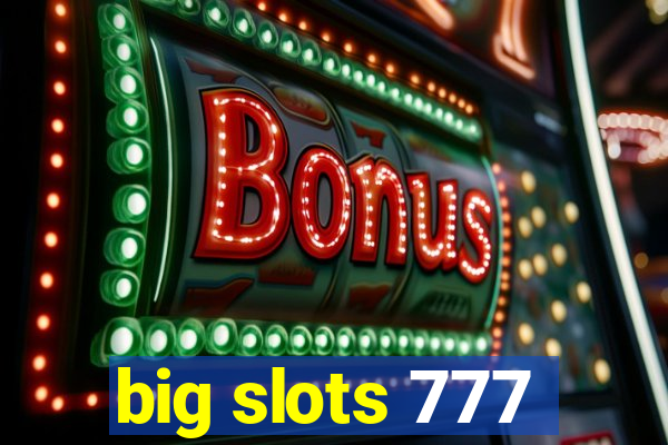 big slots 777