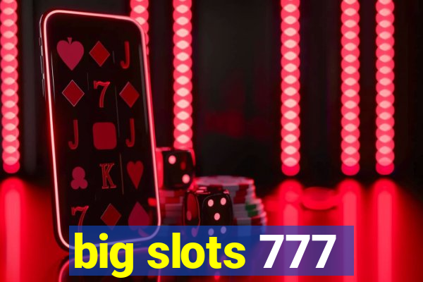 big slots 777