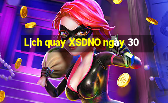 Lịch quay XSDNO ngày 30