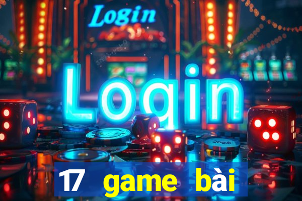 17 game bài đổi thưởng