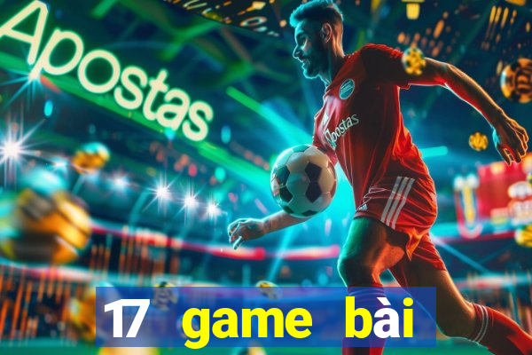 17 game bài đổi thưởng