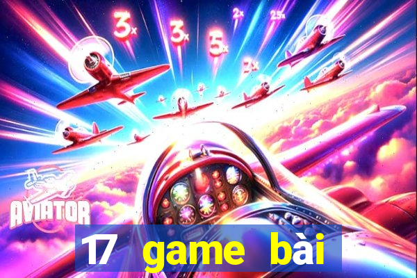 17 game bài đổi thưởng