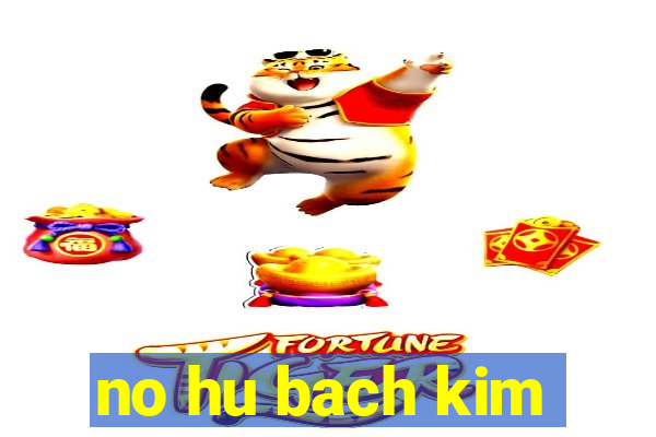 no hu bach kim