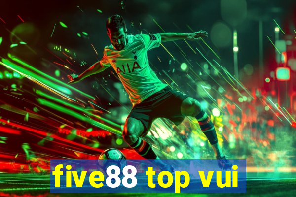 five88 top vui