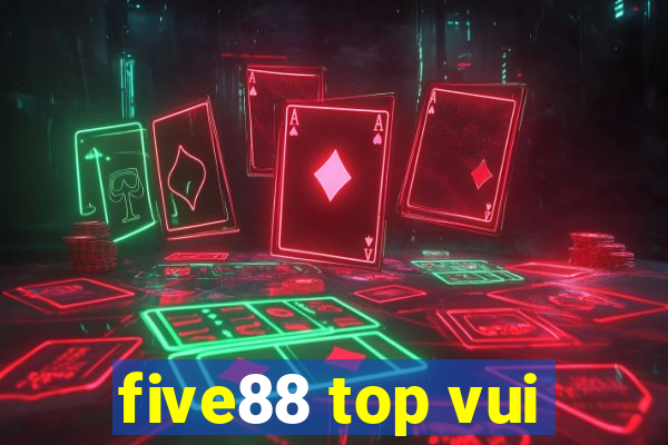 five88 top vui