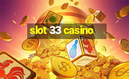 slot 33 casino