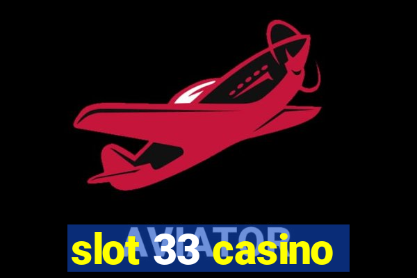 slot 33 casino