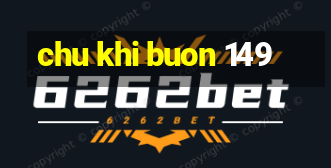 chu khi buon 149