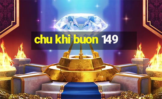 chu khi buon 149