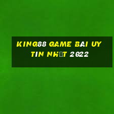 King88 Game Bài Uy Tín Nhất 2022