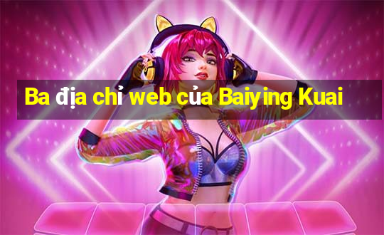 Ba địa chỉ web của Baiying Kuai