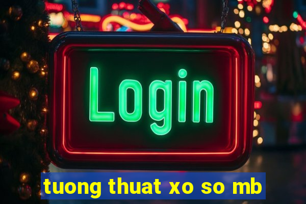 tuong thuat xo so mb