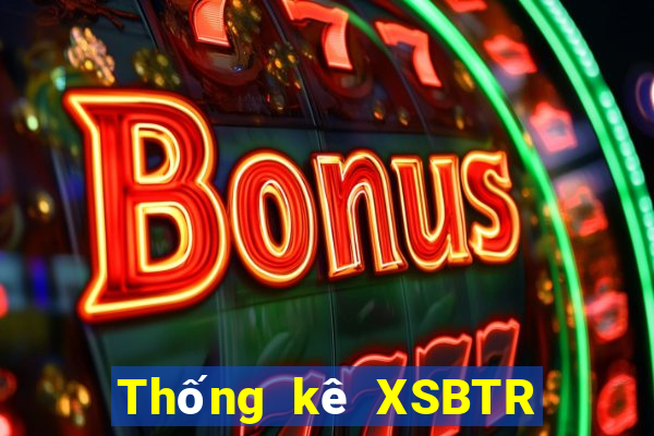 Thống kê XSBTR ngày 29