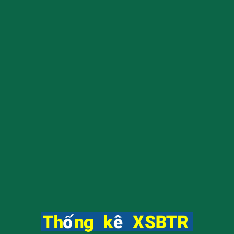 Thống kê XSBTR ngày 29