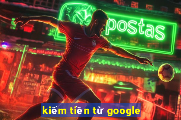 kiếm tiền từ google