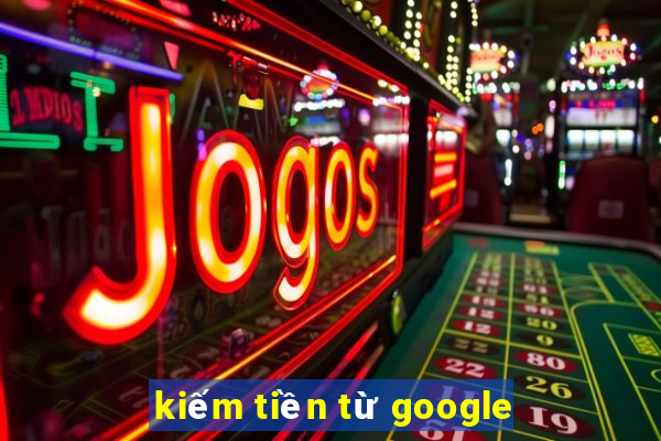 kiếm tiền từ google