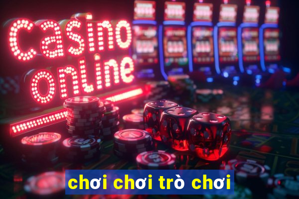 chơi chơi trò chơi