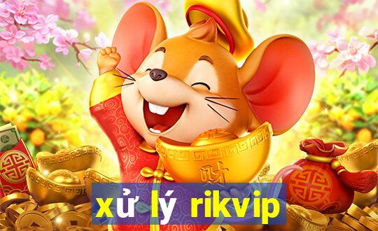 xử lý rikvip