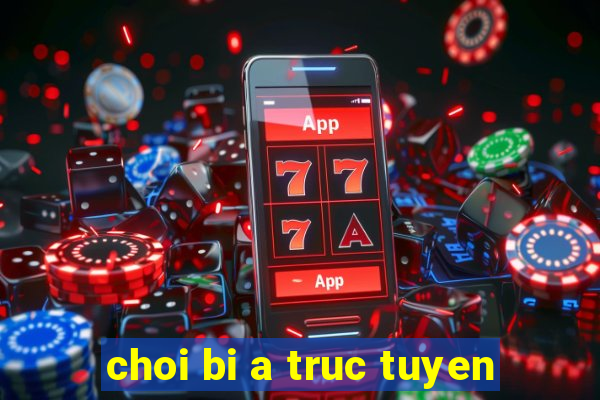 choi bi a truc tuyen