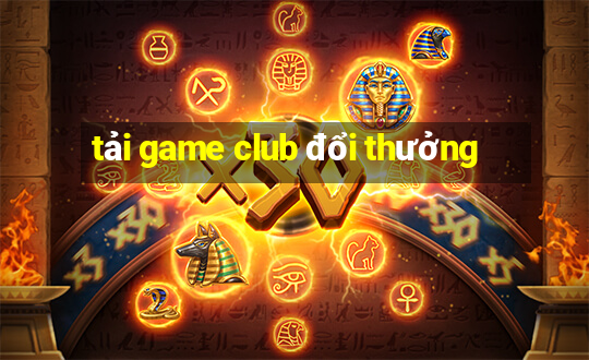 tải game club đổi thưởng