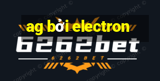 ag bởi electron