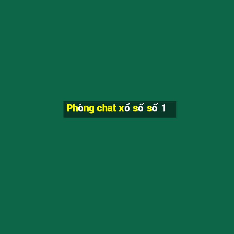 Phòng chat xổ số số 1