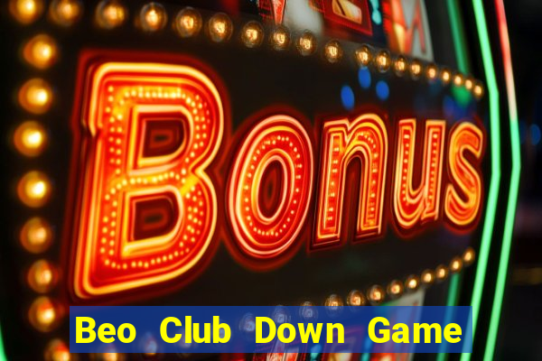 Beo Club Down Game Bài Vui