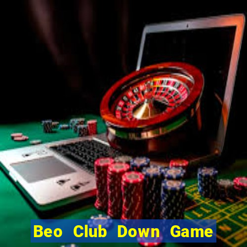 Beo Club Down Game Bài Vui