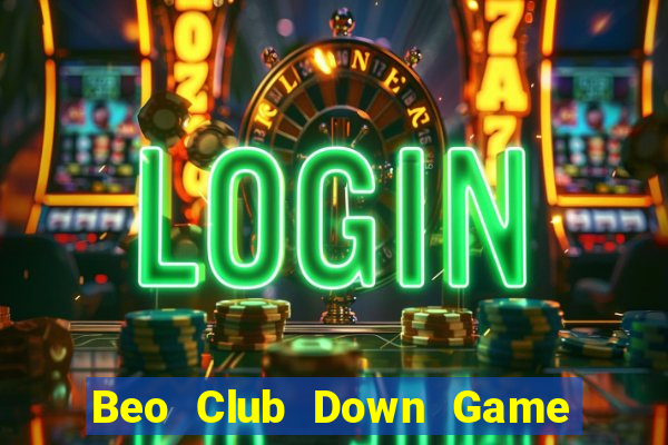 Beo Club Down Game Bài Vui