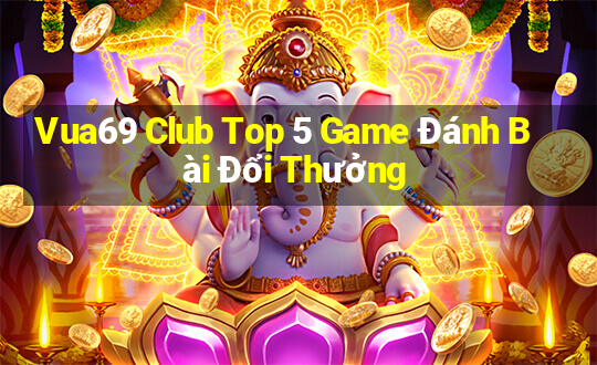 Vua69 Club Top 5 Game Đánh Bài Đổi Thưởng