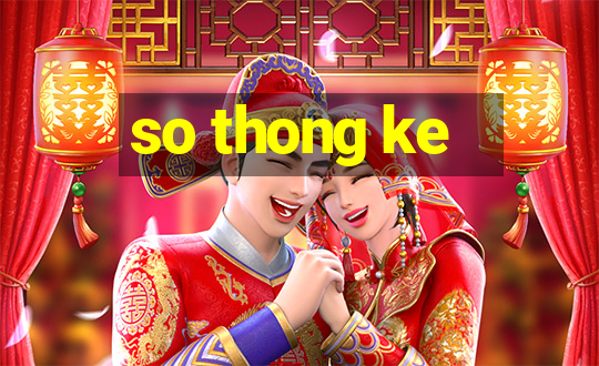 so thong ke