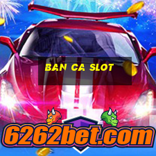 ban ca slot