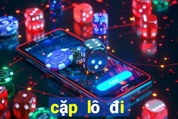 cặp lô đi cùng nhau