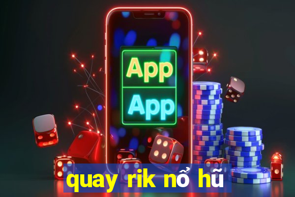 quay rik nổ hũ