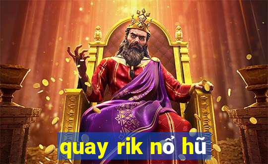 quay rik nổ hũ