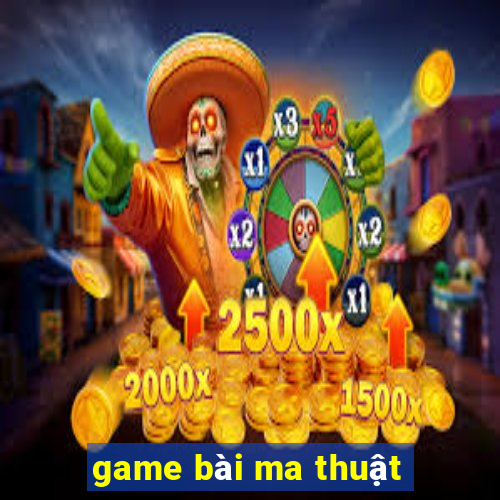 game bài ma thuật