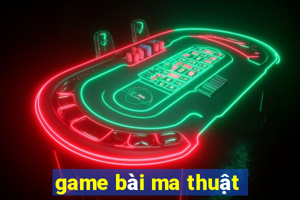 game bài ma thuật