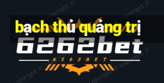 bạch thủ quảng trị