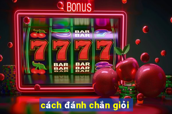 cách đánh chắn giỏi