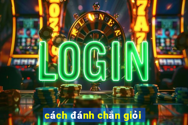 cách đánh chắn giỏi