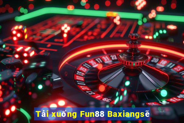 Tải xuống Fun88 Baxiangsẽ